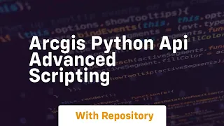 Arcgis python api advanced scripting