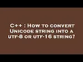 C How to convert Unicode string into a utf-8 or utf-16 string
