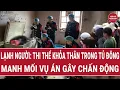 Lagu Toàn cảnh thời sự 16/12: Lạnh người: Thi thể khỏa thân ở tủ đông, manh mối vụ án chấn động dư luận