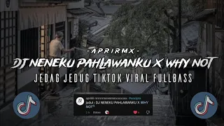 dj neneku pahlawanku x why not jedag jedug tiktok viral mengkane fullbass apri remx 