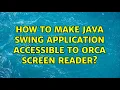 How to make Java swing Application Accessible to Orca screen reader