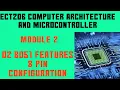 ECT206 Computer Architecture and Microcontroller Module 2 8051 Features Pin Configuration