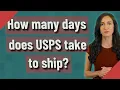 How many days does USPS take to ship