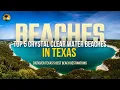 Top 5 Crystal Clear Water Beaches in Texas Top Texas beaches