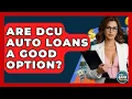 Are DCU Auto Loans A Good Option - Ask Your Bank Teller