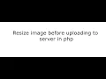 resize image before upload and save in folder in php script