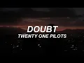 Download Lagu DOUBT - twenty one pilots - lyrics