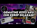 Download Lagu DJ GEMATINE KOYO AKU ISIH KEREP DILARANI | Titeni Lan Enteni Remix Viral Tiktok Terbaru 2023