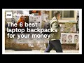 The 6 best laptop backpacks for your money