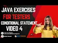 Java Exercises for Testers - Conditional Statements Part-4