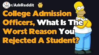 College Admission Officers What Is The Worst Reason You Rejected A Student AskReddit Reaction