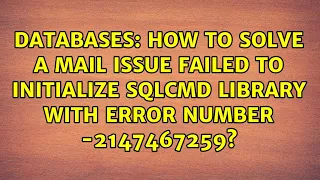 How to solve a mail issue Failed to initialize sqlcmd library with error number - 2147467259