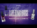 Layering Boss Nail Polish Combos - Episode 1