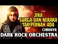 Lagu MUSIK TERGELAP CHRISYE! JIKA SURGA DAN NERAKA TAK PERNAH ADA | COVER BY DARK ROCKESTRA VERSION