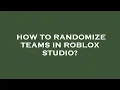 How to randomize teams in roblox studio