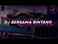 Download Lagu DJ Bersama Bintang Mengsad Parah!! Slow Beat Viral Tik Tok Terbaru 2024!!🎵