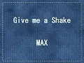 Download Lagu MAX - Give me a Shake