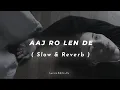 Download Lagu Aaj Ro Len De - Shaarib Sabri, 1920 London  ( Slowed Reverb )