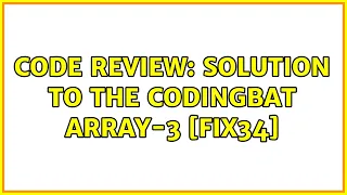 Code Review Solution to the CodingBat Array-3 fix34
