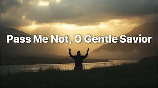 pass me not o gentle savior streams of song