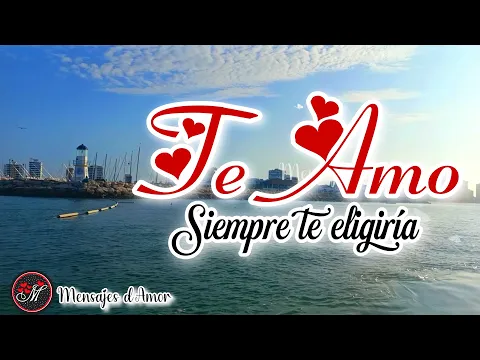 SIEMPRE TE ELEGIRÍA ❤️ Un Bonito Mensaje de Amor Para Ti Te Amo Con Todo Mi Corazón