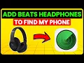 How To Add Beats Headphones To Find My Phone Set Up Connect Beats Headphones With Find My Phone