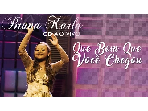 Download MP3 Que Bom Que Você Chegou | CD Bruna Karla Ao Vivo | Bruna Karla