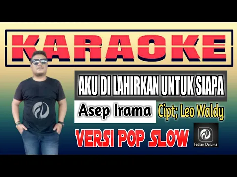 Download MP3 Karaoke AKU DI LAHIRKAN UNTUK SIAPA Versi POP Slow Asep Irama