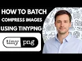 How to Batch Compress Images Using TinyPNG Free Full Guide 2026