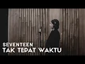 Download Lagu TAK TEPAT WAKTU - SEVENTEEN | COVER BY EGHA DE LATOYA