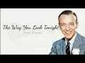 The Way You Look Tonight - Fred Astaire (Lyrics)