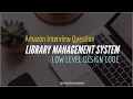GOOGLE INTERVIEW QUESTION SOLVED LOW LEVEL DESIGN CODE LIBRARY MANAGEMENT SYSTEM - PART2