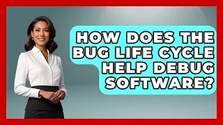 How Does The Bug Life Cycle Help Debug Software - Learn To Troubleshoot
