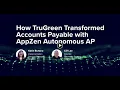 How TruGreen Transformed Accounts Payable with AppZen Autonomous AP