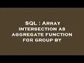SQL Array intersection as aggregate function for group by