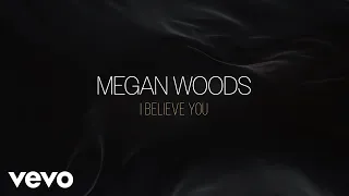 Megan Woods I Believe You Official Lyric Video 
