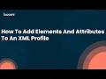 How To Add Elements And Attributes To An XML Profile