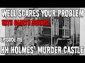 Well Scares Your Problem Episode 116 HH Holmes and his Murder Castle