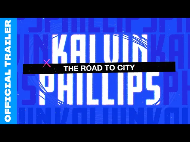 Kalvin Phillips: The Road to City | Official Trailer