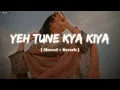 Download Lagu Yeh Tune Kya Kiya | One upon the time in mumbaai | Javed Bashir | [ Slowed + reverb ] | LO-FI song 