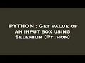 PYTHON Get value of an input box using Selenium Python