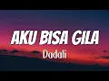 Aku Bisa Gila - Dadali - Lyric