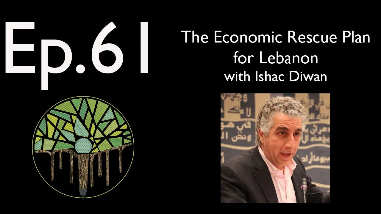 Ep.61 (Audio): The Economic Rescue Plan for Lebanon with Ishac Diwan