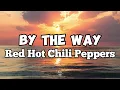 Red Hot Chili Peppers - By The Way (Lyrics)