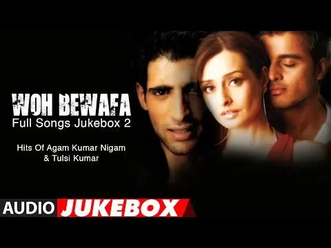 Download MP3 Woh Bewafa Full Songs Jukebox 2 - Hits Of Agam Kumar Nigam \u0026 Tulsi Kumar