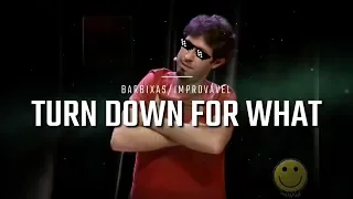 Turn Down For What Barbixas/Improvável
