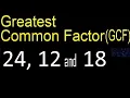 GCF 24 12 and 18 Greatest Common Factor of 3 tree numbers How to Find GCF
