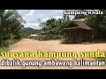 Lagu ASAL USUL PERKAMPUNGAN SUNDA DIGUNUNG AMBAWANG KALIMANTAN