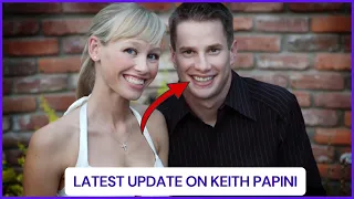 Where Is Keith Papini Now 2025