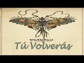 La Gusana Ciega · Tú Volverás (con Letra)